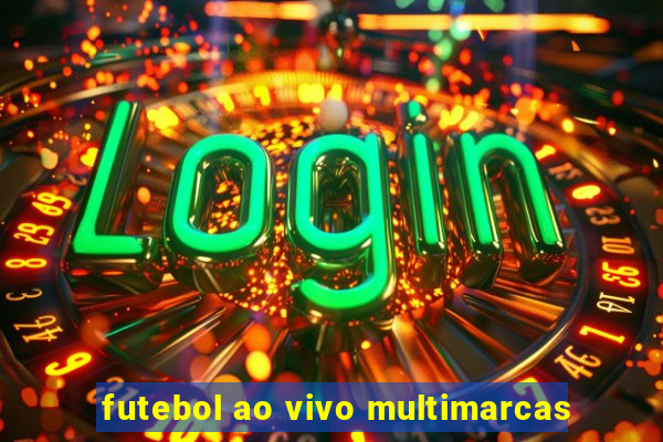 futebol ao vivo multimarcas